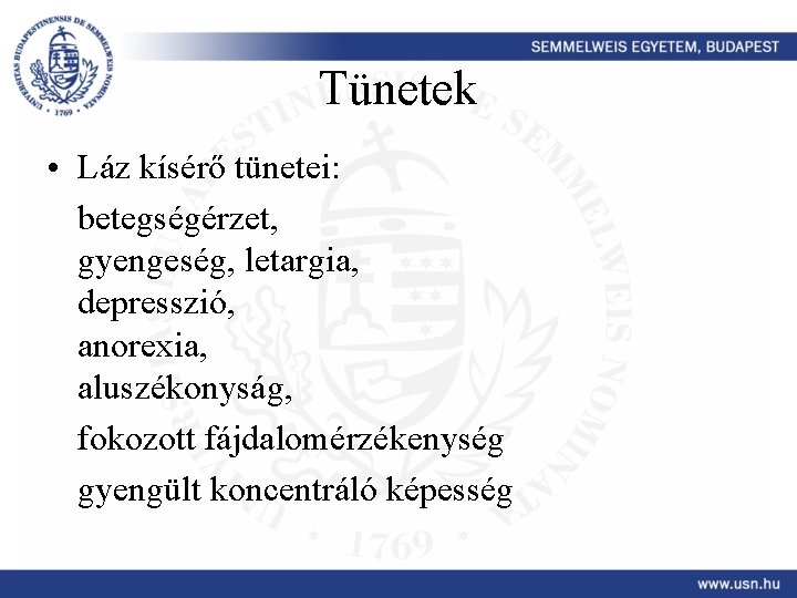 Tünetek • Láz kísérő tünetei: betegségérzet, gyengeség, letargia, depresszió, anorexia, aluszékonyság, fokozott fájdalomérzékenység gyengült