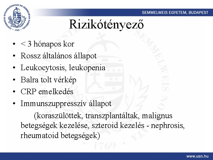 Rizikótényező • • • < 3 hónapos kor Rossz általános állapot Leukocytosis, leukopenia Balra