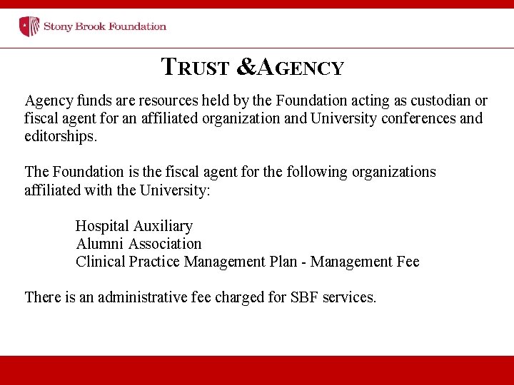 TRUST & AGENCY Agency funds are resources held by the Foundation acting as custodian