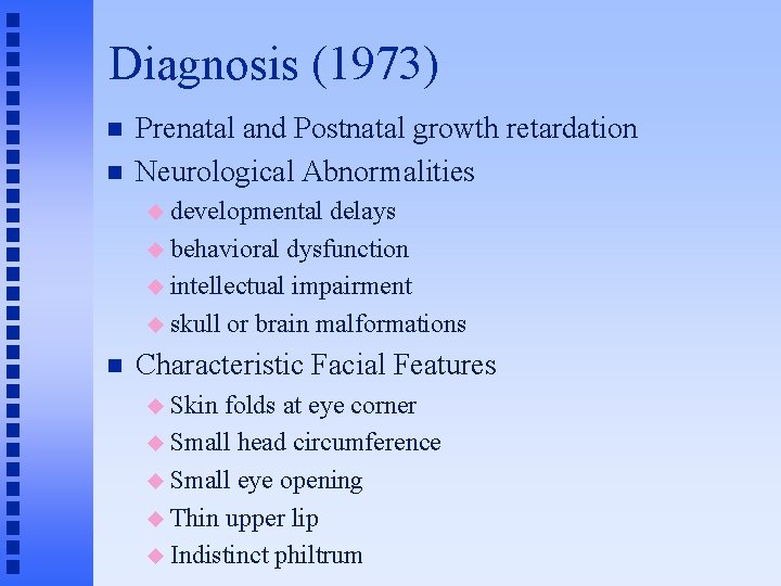Diagnosis (1973) n n Prenatal and Postnatal growth retardation Neurological Abnormalities u developmental delays