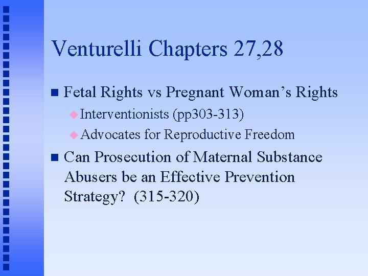 Venturelli Chapters 27, 28 n Fetal Rights vs Pregnant Woman’s Rights u Interventionists (pp