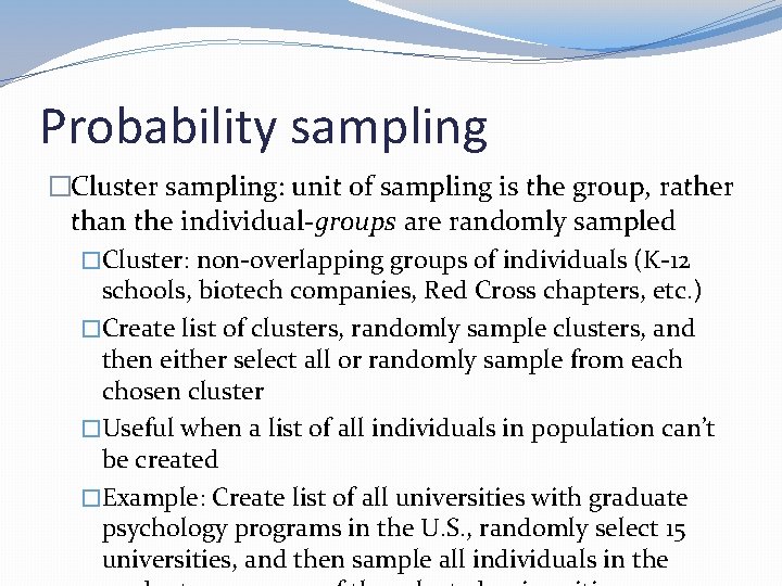 Probability sampling �Cluster sampling: unit of sampling is the group, rather than the individual-groups