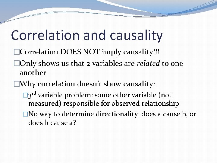Correlation and causality �Correlation DOES NOT imply causality!!! �Only shows us that 2 variables