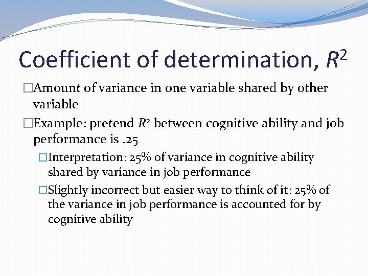 Coefficient of determination, 2 R �Amount of variance in one variable shared by other