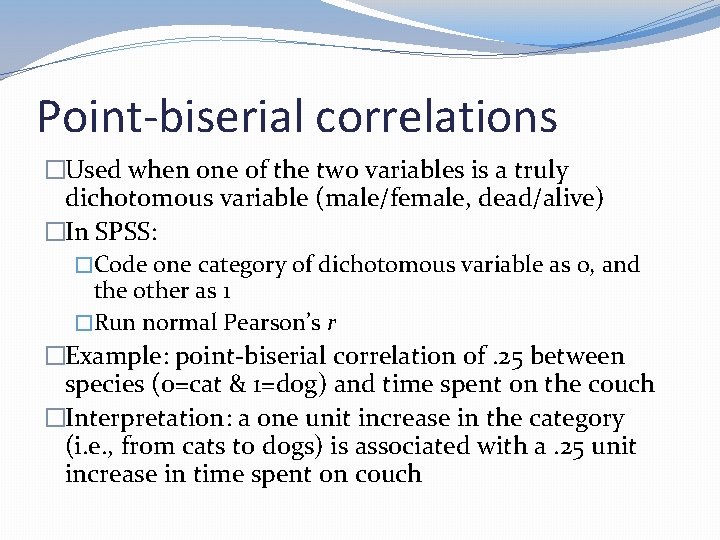 Point-biserial correlations �Used when one of the two variables is a truly dichotomous variable
