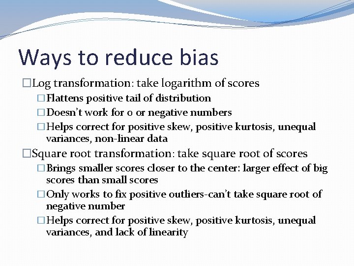 Ways to reduce bias �Log transformation: take logarithm of scores �Flattens positive tail of