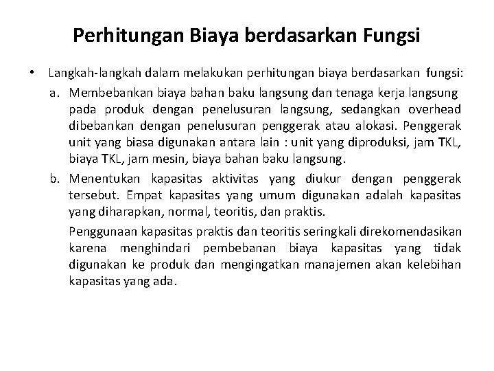 Perhitungan Biaya berdasarkan Fungsi • Langkah-langkah dalam melakukan perhitungan biaya berdasarkan fungsi: a. Membebankan