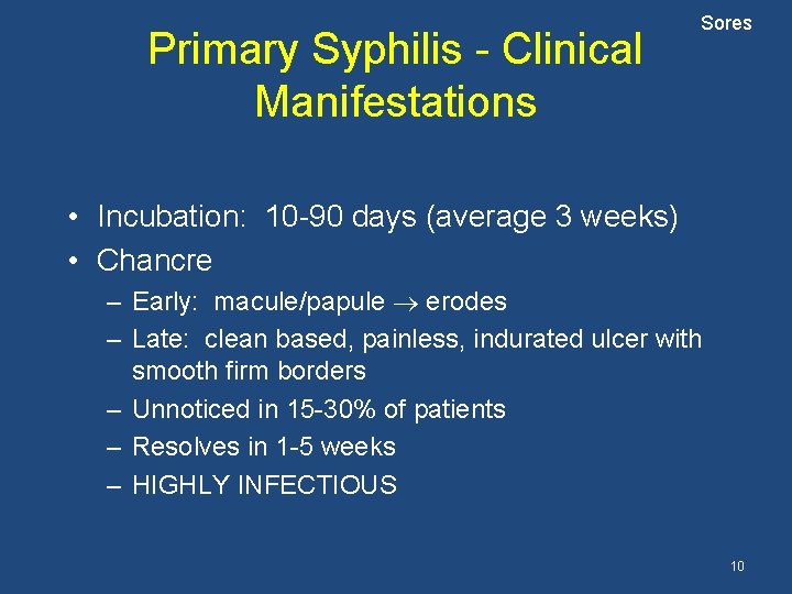 Primary Syphilis - Clinical Manifestations Sores • Incubation: 10 -90 days (average 3 weeks)