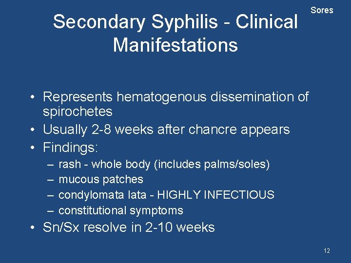 Secondary Syphilis - Clinical Manifestations Sores • Represents hematogenous dissemination of spirochetes • Usually