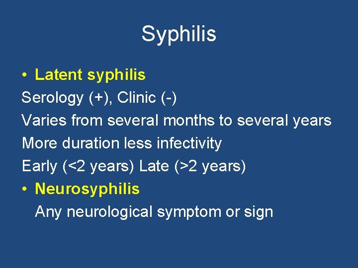 Syphilis • Latent syphilis Serology (+), Clinic (-) Varies from several months to several