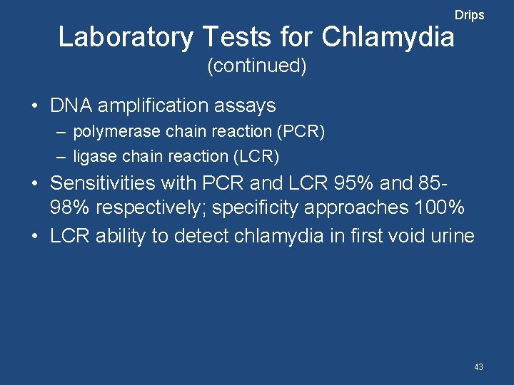 Drips Laboratory Tests for Chlamydia (continued) • DNA amplification assays – polymerase chain reaction