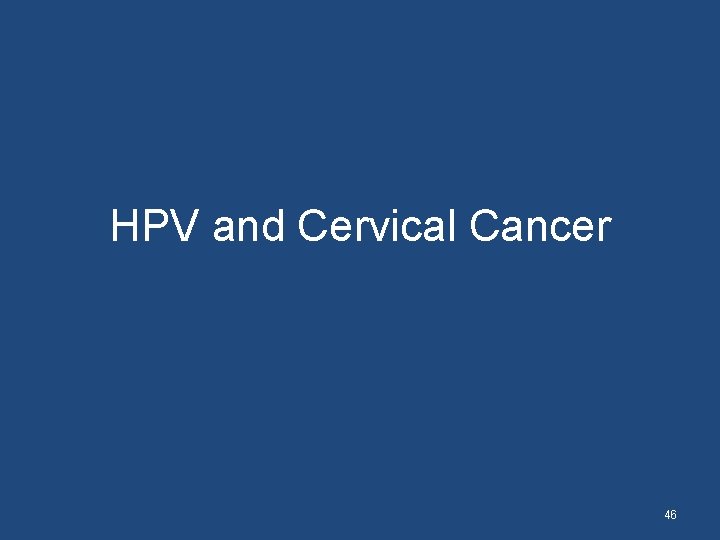 HPV and Cervical Cancer 46 