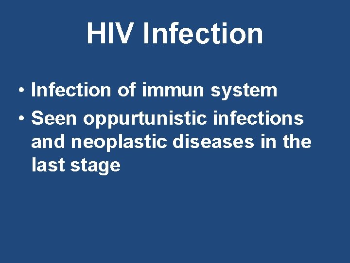 HIV Infection • Infection of immun system • Seen oppurtunistic infections and neoplastic diseases