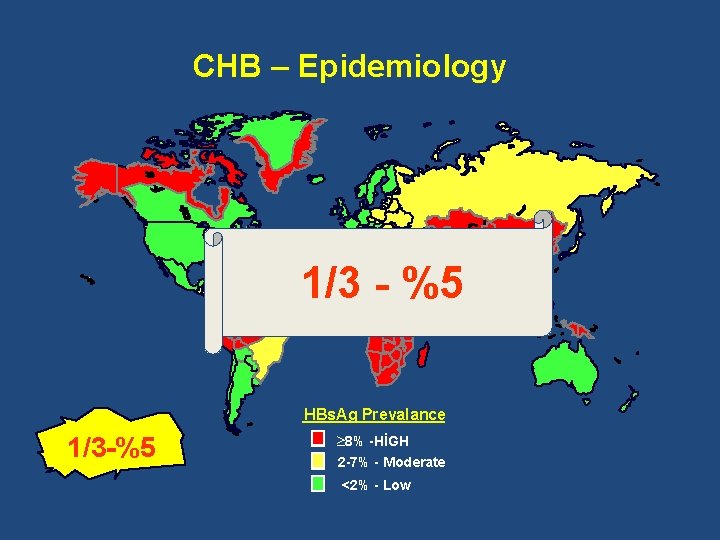 CHB – Epidemiology 1/3 - %5 HBs. Ag Prevalance 1/3 -%5 8% -HİGH 2