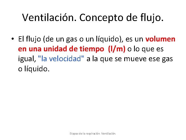 Ventilación. Concepto de flujo. • El flujo (de un gas o un líquido), es