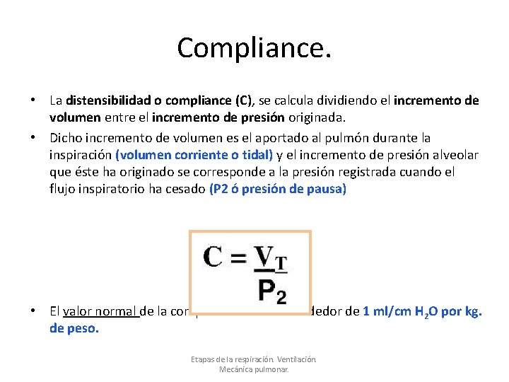 Compliance. • La distensibilidad o compliance (C), se calcula dividiendo el incremento de volumen