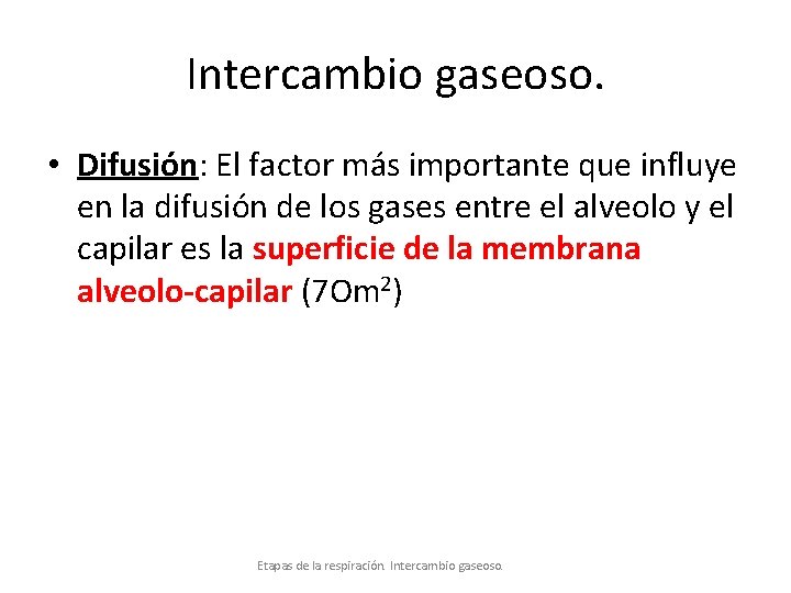 Intercambio gaseoso. • Difusión: El factor más importante que influye en la difusión de