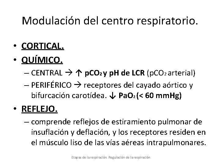 Modulación del centro respiratorio. • CORTICAL. • QUÍMICO. – CENTRAL ↑ p. CO 2