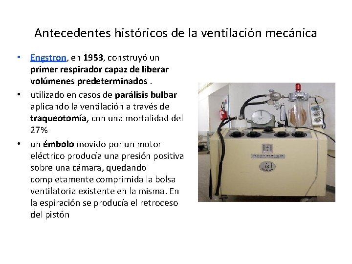 Antecedentes históricos de la ventilación mecánica • Engstron, en 1953, construyó un primer respirador