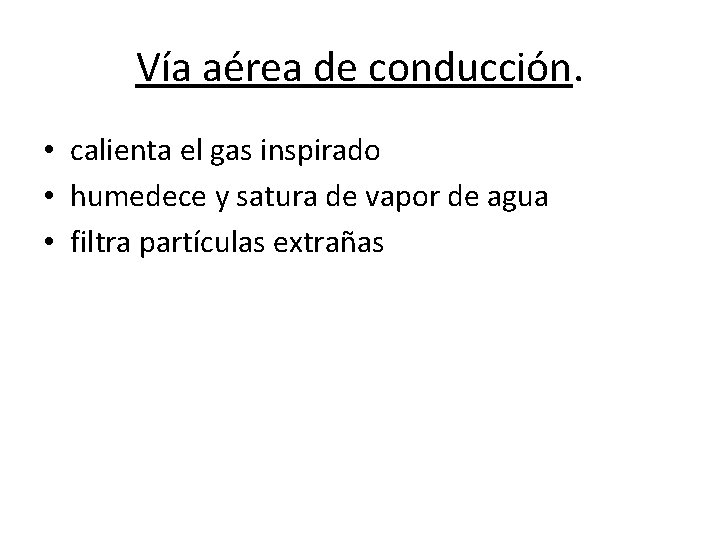 Vía aérea de conducción. • calienta el gas inspirado • humedece y satura de