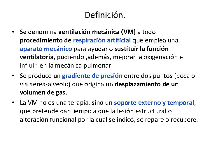 Definición. • Se denomina ventilación mecánica (VM) a todo procedimiento de respiración artificial que