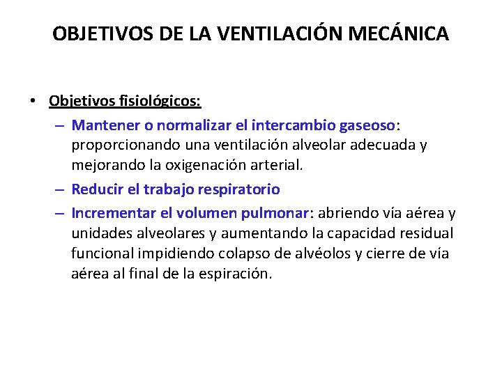 OBJETIVOS DE LA VENTILACIÓN MECÁNICA • Objetivos fisiológicos: – Mantener o normalizar el intercambio