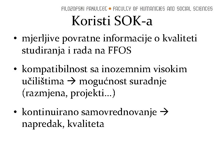 Koristi SOK-a • mjerljive povratne informacije o kvaliteti studiranja i rada na FFOS •
