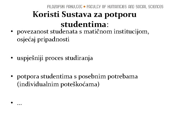 Koristi Sustava za potporu studentima: • povezanost studenata s matičnom institucijom, osjećaj pripadnosti •