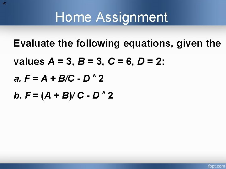 a. X Home Assignment Evaluate the following equations, given the values A = 3,
