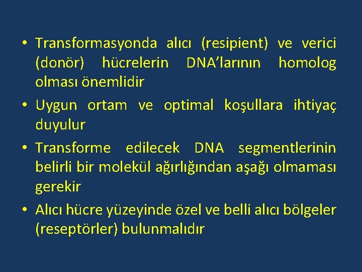  • Transformasyonda alıcı (resipient) ve verici (donör) hücrelerin DNA’larının homolog olması önemlidir •