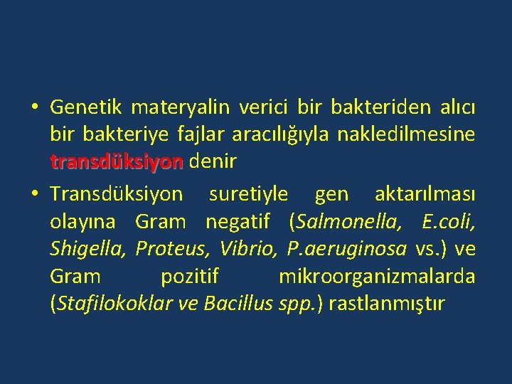  • Genetik materyalin verici bir bakteriden alıcı bir bakteriye fajlar aracılığıyla nakledilmesine transdüksiyon