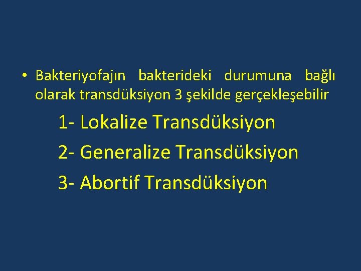  • Bakteriyofajın bakterideki durumuna bağlı olarak transdüksiyon 3 şekilde gerçekleşebilir 1 - Lokalize