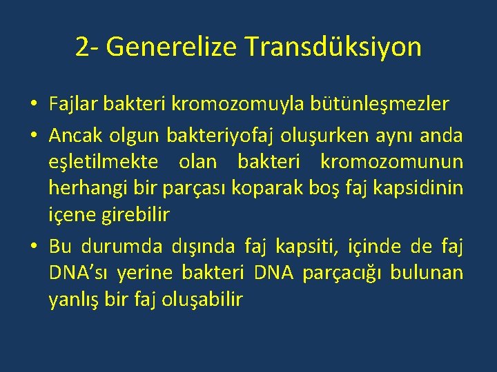 2 - Generelize Transdüksiyon • Fajlar bakteri kromozomuyla bütünleşmezler • Ancak olgun bakteriyofaj oluşurken