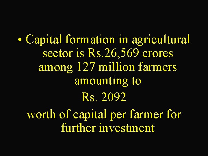  • Capital formation in agricultural sector is Rs. 26, 569 crores among 127