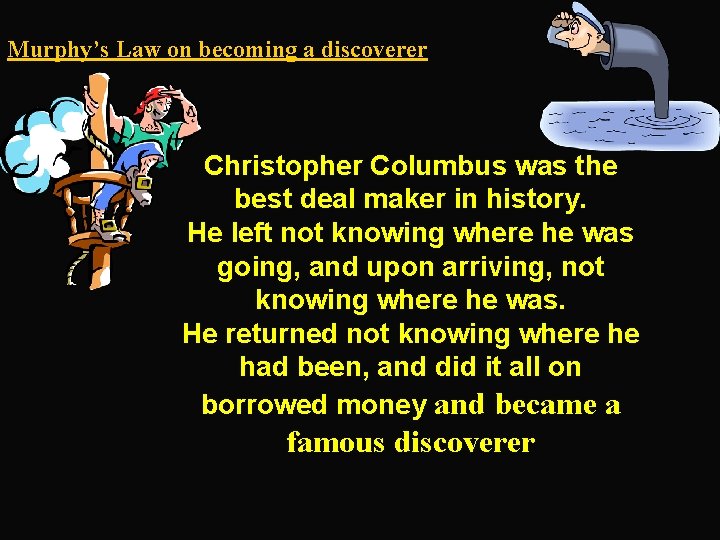 Murphy’s Law on becoming a discoverer Christopher Columbus was the best deal maker in
