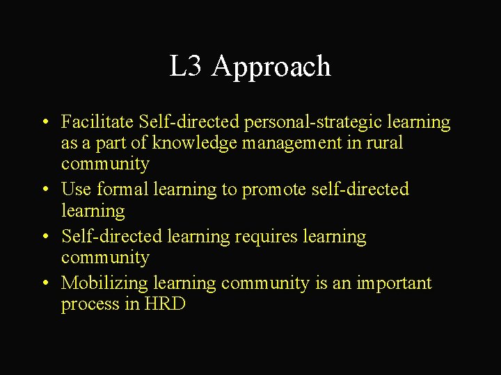 L 3 Approach • Facilitate Self-directed personal-strategic learning as a part of knowledge management