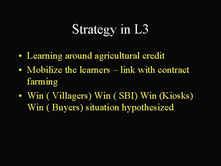 Strategy in L 3 • Learning around agricultural credit • Mobilize the learners –