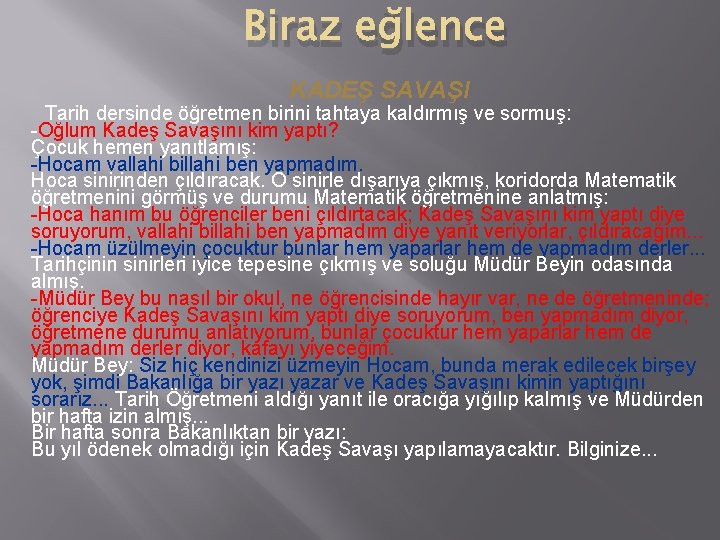 Biraz eğlence KADEŞ SAVAŞI Tarih dersinde öğretmen birini tahtaya kaldırmış ve sormuş: -Oğlum Kadeş