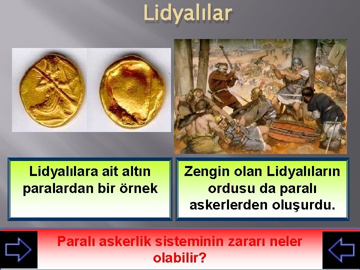 Lidyalılara ait altın paralardan bir örnek Zengin olan Lidyalıların ordusu da paralı askerlerden oluşurdu.
