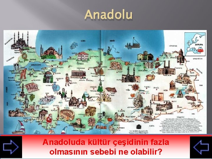 Anadolu � � Coğrafi konumunun elverişliliği İklimin insanların yaşamasına elverişli olması Doğal kaynakların bol