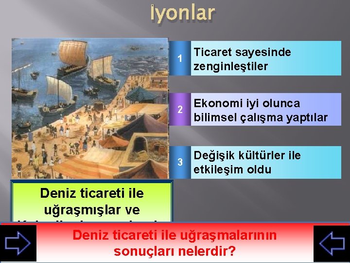 İyonlar 1 Ticaret sayesinde zenginleştiler 2 Ekonomi iyi olunca bilimsel çalışma yaptılar Değişik kültürler