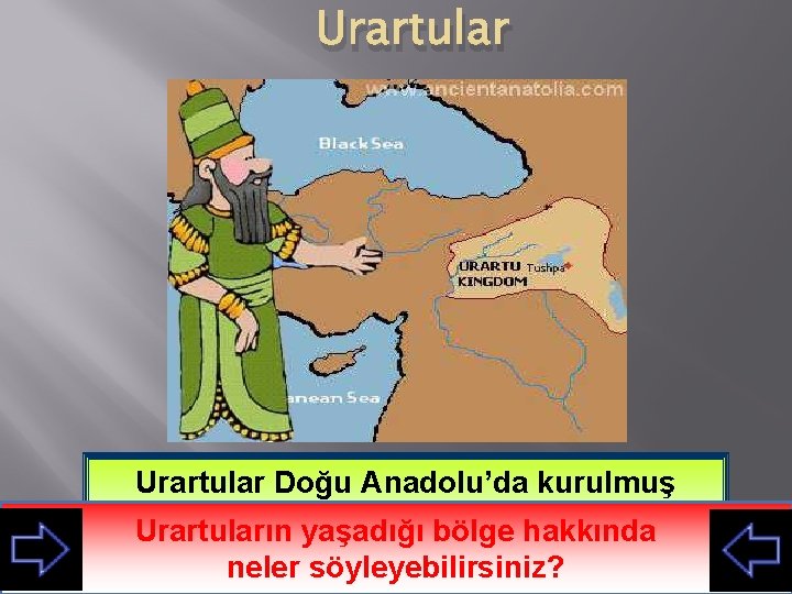 Urartular Doğu Anadolu’da kurulmuş medeniyettir Urartuların yaşadığı bölge hakkında neler söyleyebilirsiniz? 
