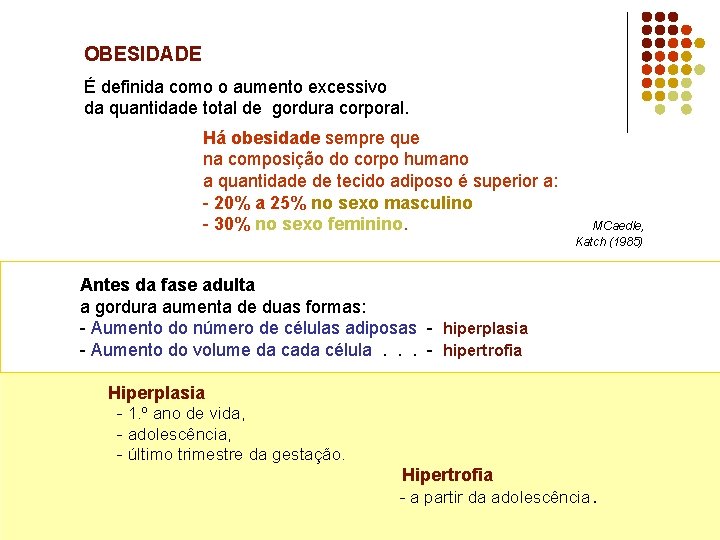 OBESIDADE É definida como o aumento excessivo da quantidade total de gordura corporal. Há