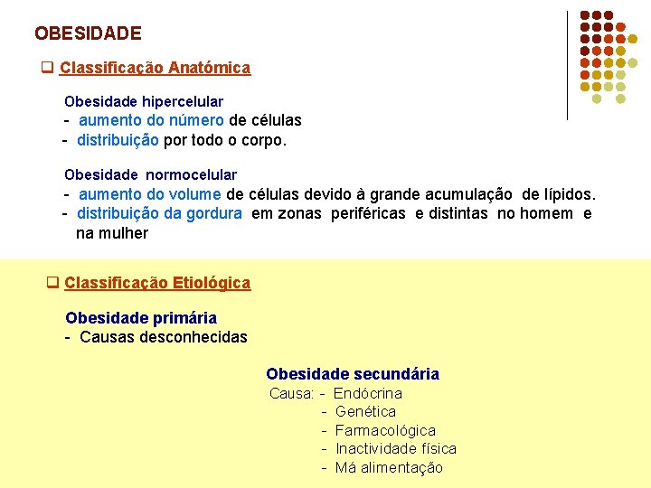 OBESIDADE q Classificação Anatómica Obesidade hipercelular - aumento do número de células - distribuição