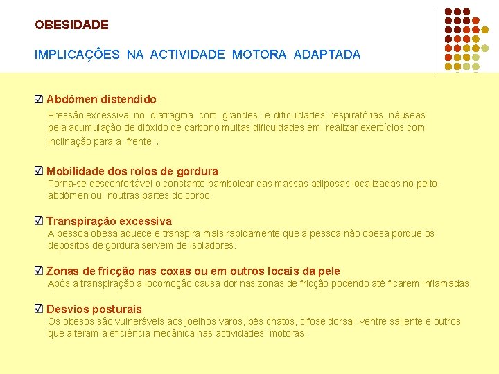 OBESIDADE IMPLICAÇÕES NA ACTIVIDADE MOTORA ADAPTADA Abdómen distendido Pressão excessiva no diafragma com grandes