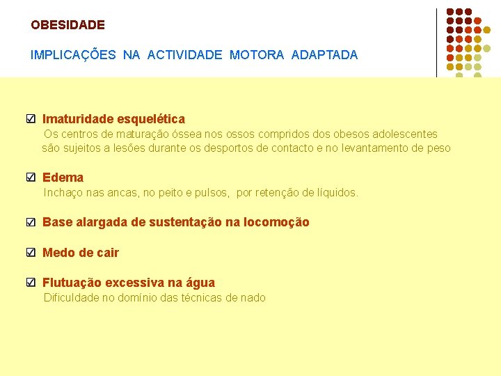 OBESIDADE IMPLICAÇÕES NA ACTIVIDADE MOTORA ADAPTADA Imaturidade esquelética Os centros de maturação óssea nos