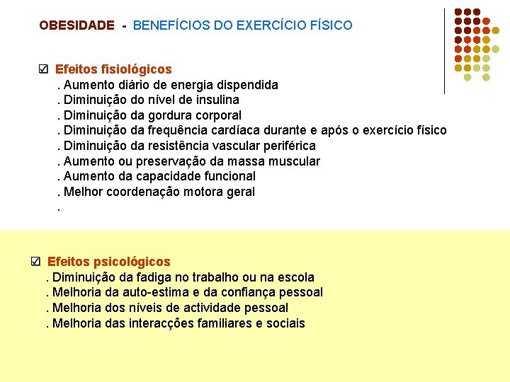 OBESIDADE - BENEFÍCIOS DO EXERCÍCIO FÍSICO Efeitos fisiológicos. Aumento diário de energia dispendida. Diminuição