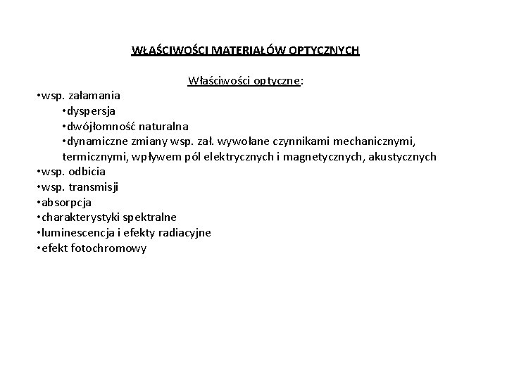  WŁAŚCIWOŚCI MATERIAŁÓW OPTYCZNYCH Właściwości optyczne: • wsp. załamania • dyspersja • dwójłomność naturalna