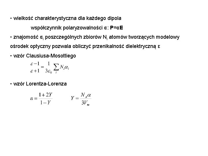  • wielkość charakterystyczna dla każdego dipola współczynnik polaryzowalności α: P=αE • znajomość αi