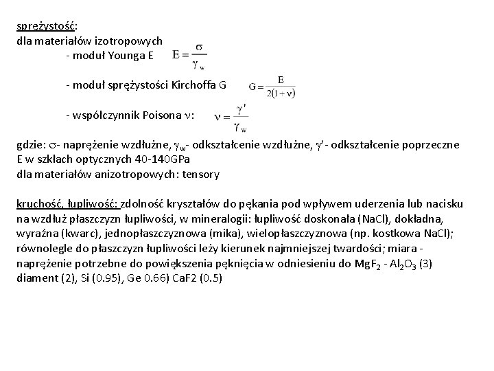 sprężystość: dla materiałów izotropowych - moduł Younga E - moduł sprężystości Kirchoffa G -